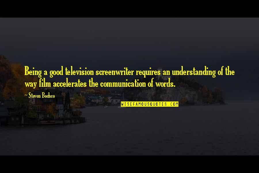 Communication And Understanding Quotes By Steven Bochco: Being a good television screenwriter requires an understanding