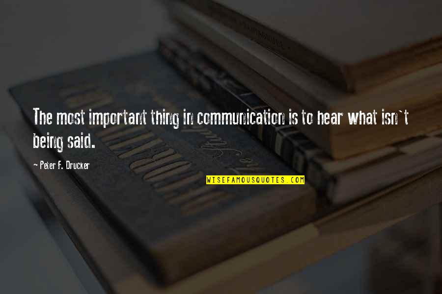 Communication Being Important Quotes By Peter F. Drucker: The most important thing in communication is to