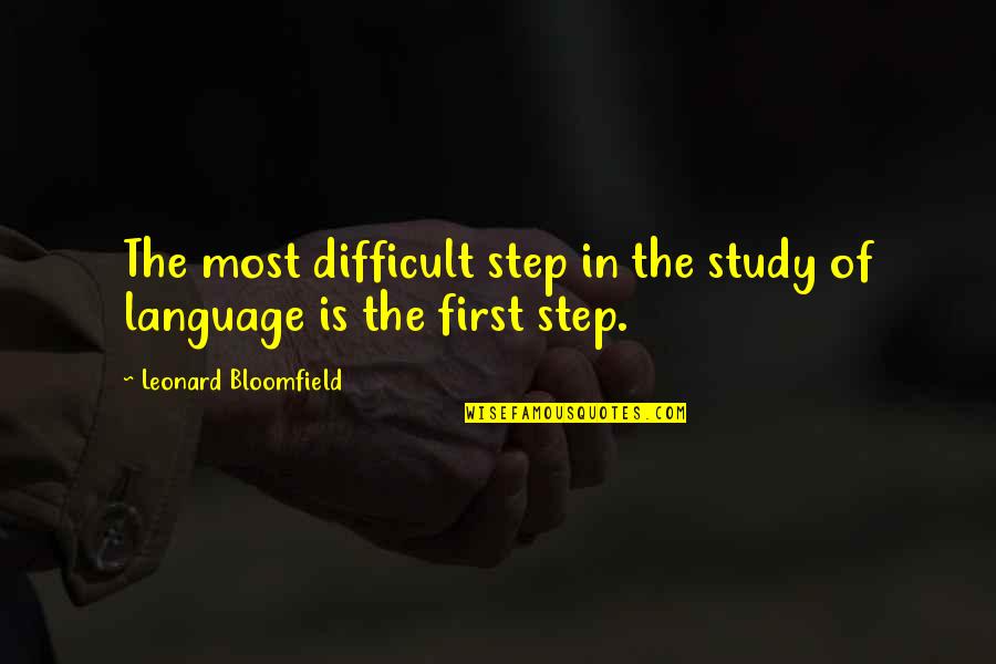 Communication Between Parents And Teachers Quotes By Leonard Bloomfield: The most difficult step in the study of Communication Between Parents And Teachers Quotes By Leonard Bloomfield: The most difficult step in the study of