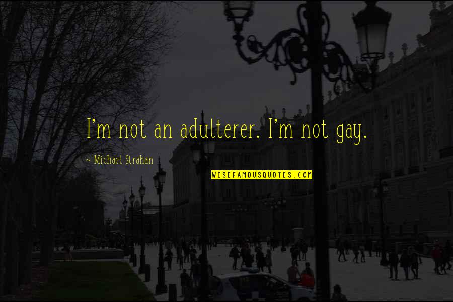Communication Climate Quotes By Michael Strahan: I'm not an adulterer. I'm not gay. Communication Climate Quotes By Michael Strahan: I'm not an adulterer. I'm not gay.