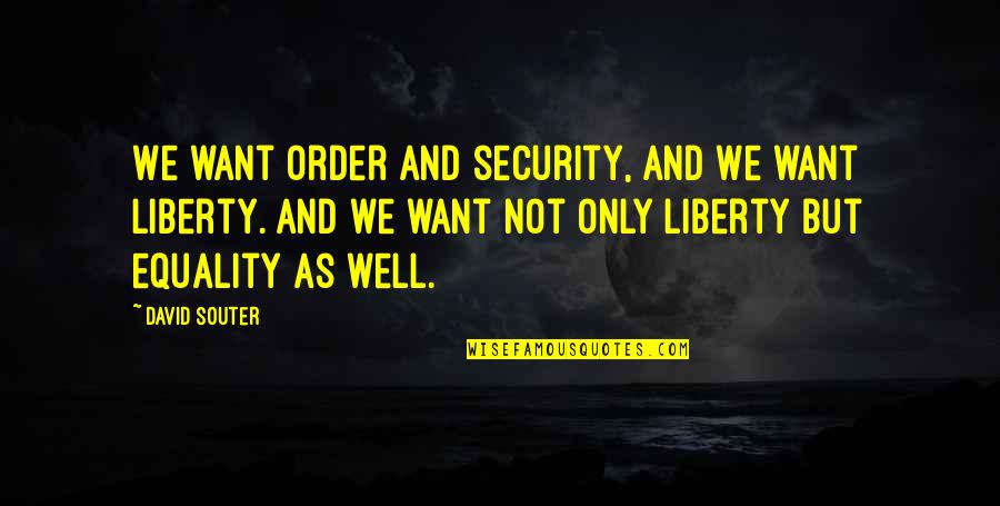 Communication Comprehension Quotes By David Souter: We want order and security, and we want