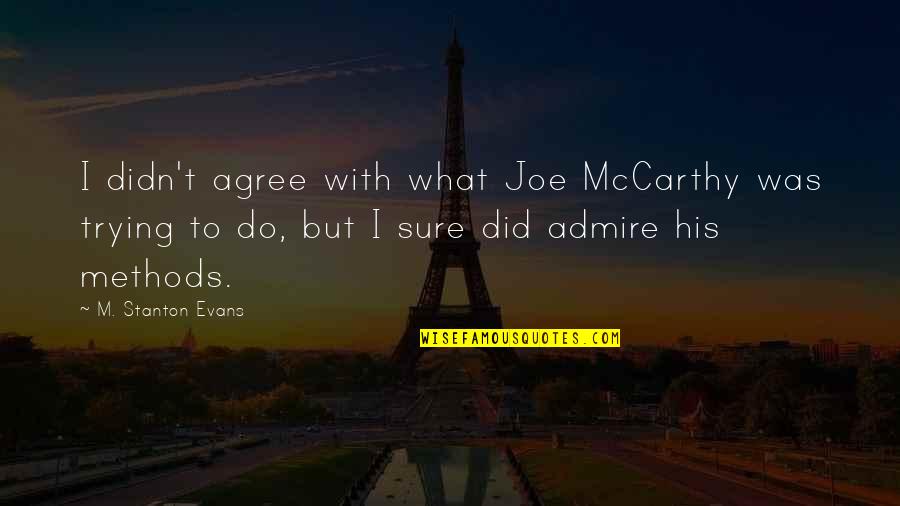 Communication Comprehension Quotes By M. Stanton Evans: I didn't agree with what Joe McCarthy was
