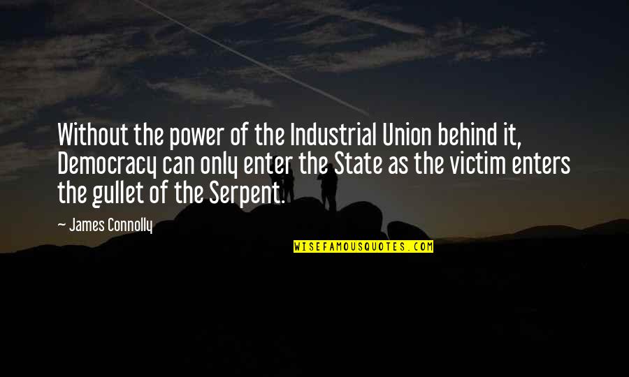 Communication Cycle Quotes By James Connolly: Without the power of the Industrial Union behind