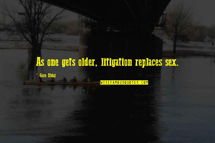 Communication Famous Quotes By Gore Vidal: As one gets older, litigation replaces sex.