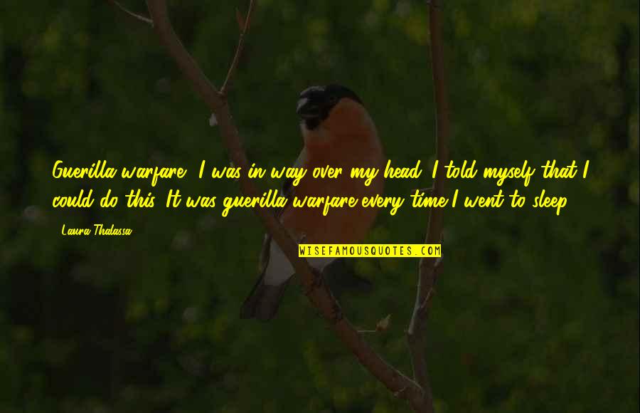 Communication Famous Quotes By Laura Thalassa: Guerilla warfare? I was in way over my