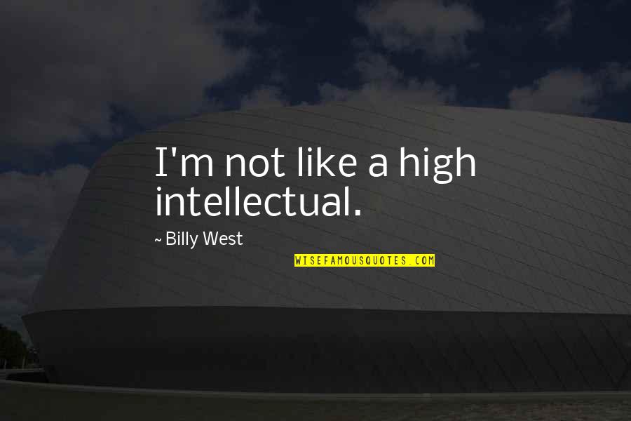 Communication For Lovers Quotes By Billy West: I'm not like a high intellectual.