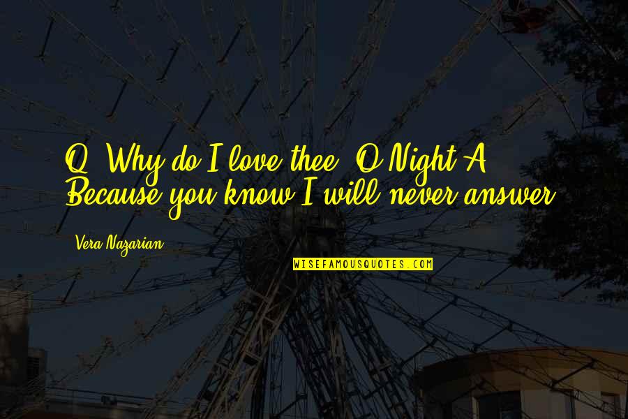 Communication For Lovers Quotes By Vera Nazarian: Q: Why do I love thee, O Night?A: