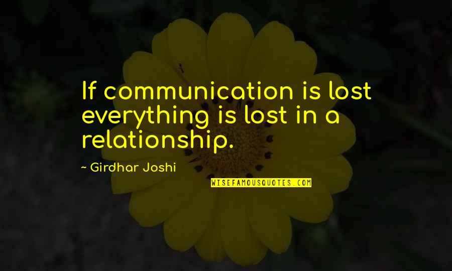 Communication For Relationship Quotes By Girdhar Joshi: If communication is lost everything is lost in