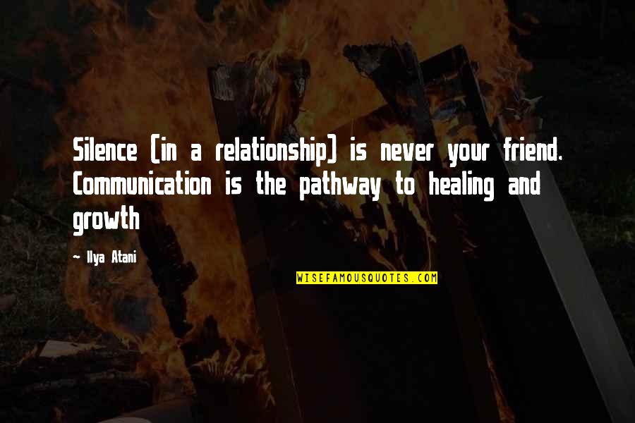 Communication For Relationship Quotes By Ilya Atani: Silence (in a relationship) is never your friend.