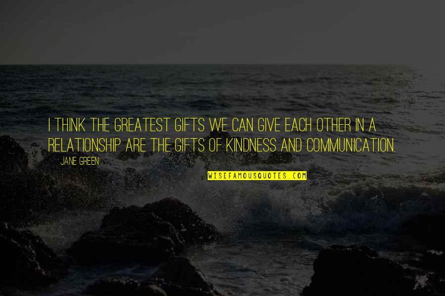 Communication For Relationship Quotes By Jane Green: I think the greatest gifts we can give