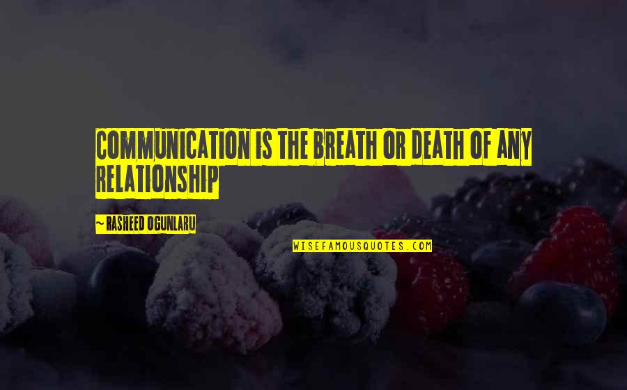 Communication For Relationship Quotes By Rasheed Ogunlaru: Communication is the breath or death of any