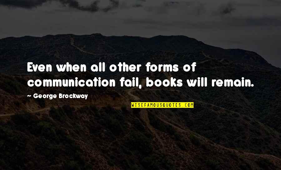 Communication From Books Quotes By George Brockway: Even when all other forms of communication fail,