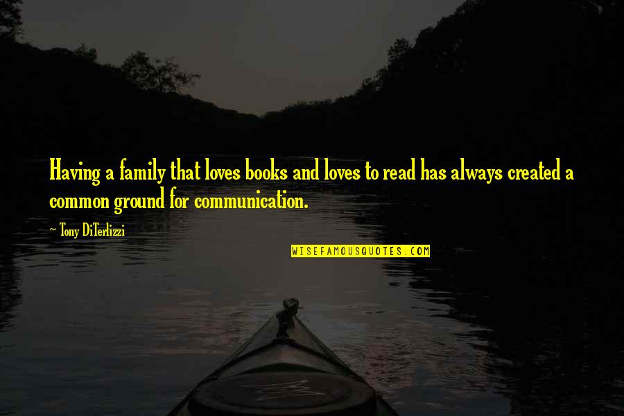 Communication From Books Quotes By Tony DiTerlizzi: Having a family that loves books and loves