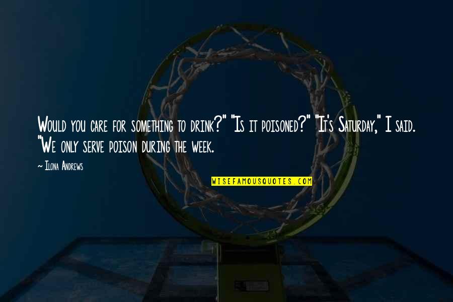 Communication From Famous People Quotes By Ilona Andrews: Would you care for something to drink?" "Is