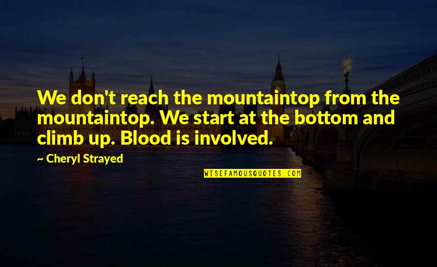 Communication Gap In Love Quotes By Cheryl Strayed: We don't reach the mountaintop from the mountaintop.