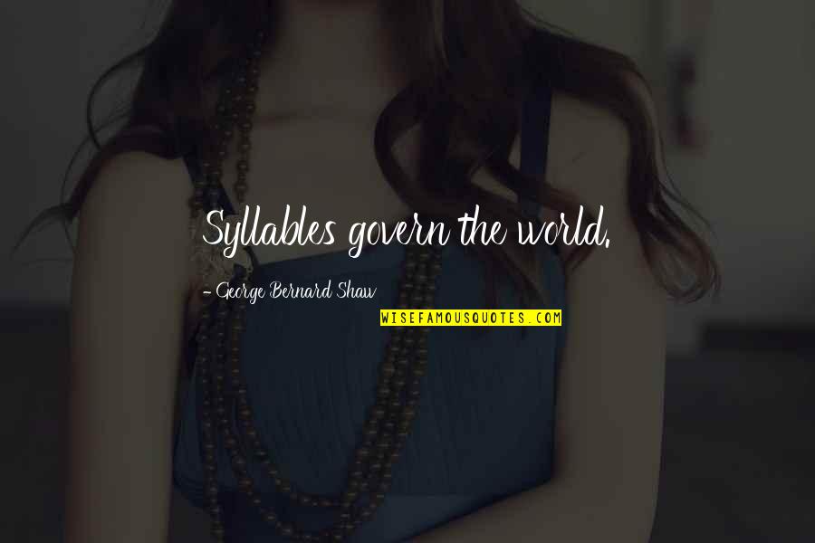 Communication George Bernard Shaw Quotes By George Bernard Shaw: Syllables govern the world. Communication George Bernard Shaw Quotes By George Bernard Shaw: Syllables govern the world.
