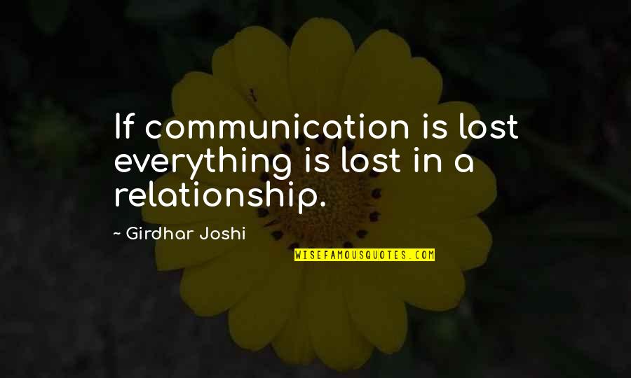 Communication In A Relationship Quotes By Girdhar Joshi: If communication is lost everything is lost in