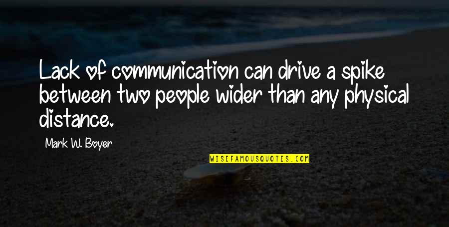 Communication In A Relationship Quotes By Mark W. Boyer: Lack of communication can drive a spike between