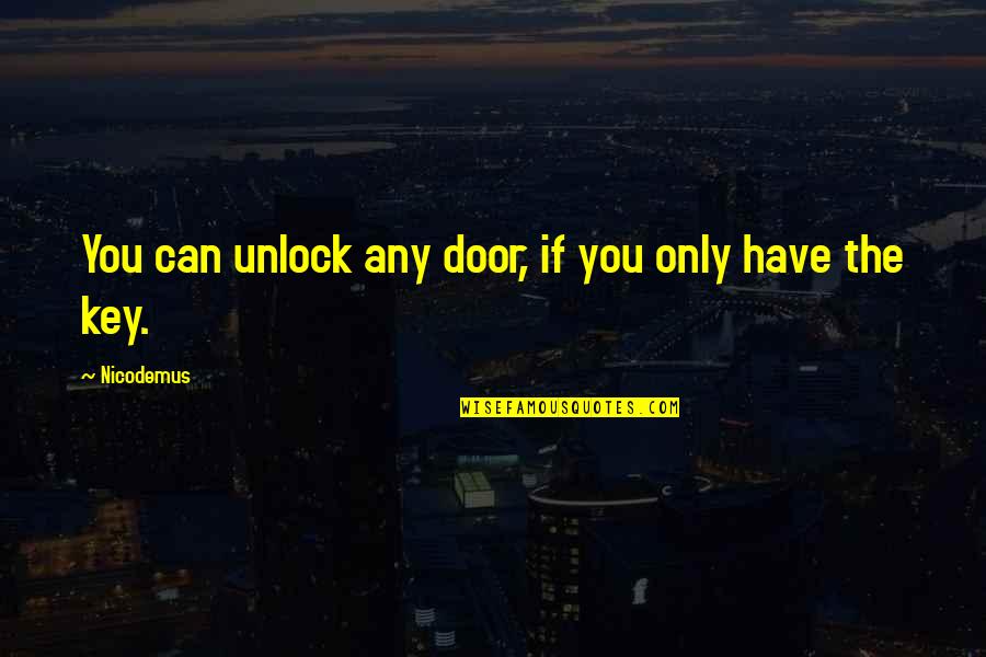 Communication In A Relationship Quotes By Nicodemus: You can unlock any door, if you only