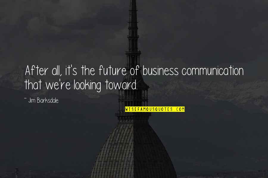 Communication In Business Quotes By Jim Barksdale: After all, it's the future of business communication