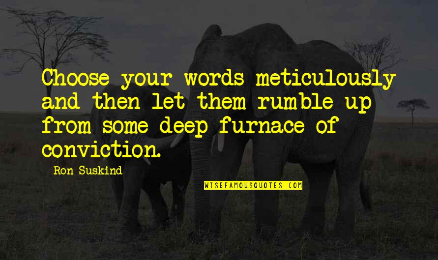 Communication In Leadership Quotes By Ron Suskind: Choose your words meticulously and then let them Communication In Leadership Quotes By Ron Suskind: Choose your words meticulously and then let them
