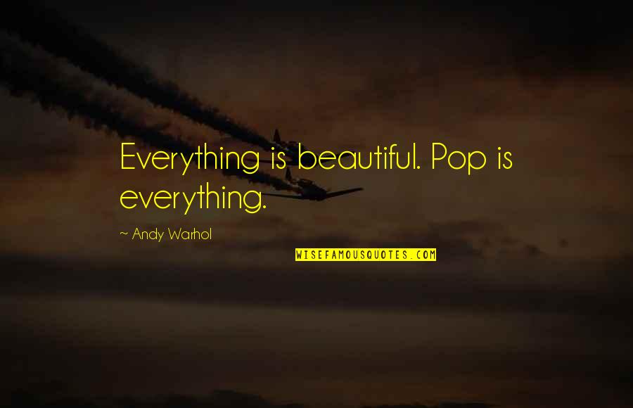 Communication In Marriage Quotes By Andy Warhol: Everything is beautiful. Pop is everything.