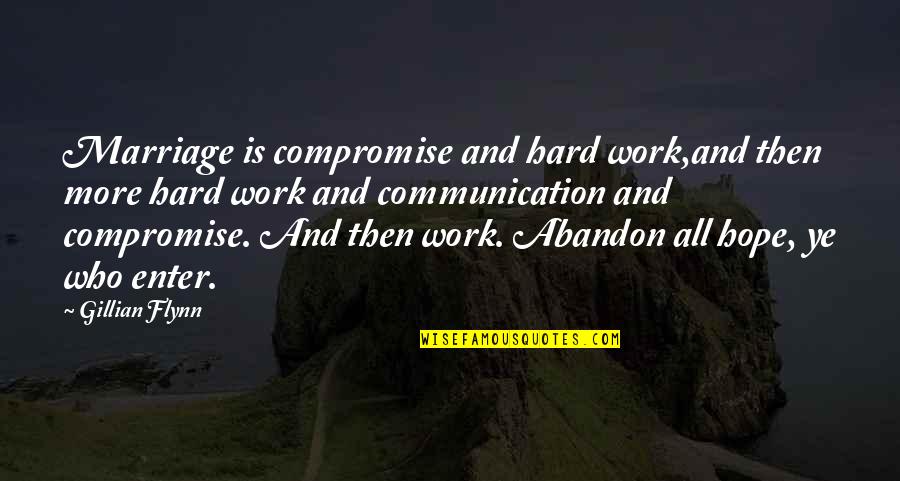 Communication In Marriage Quotes By Gillian Flynn: Marriage is compromise and hard work,and then more