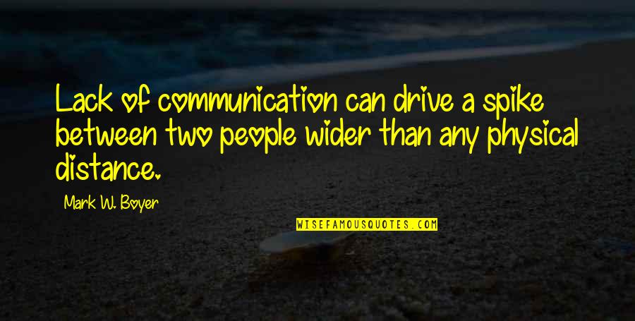Communication In Marriage Quotes By Mark W. Boyer: Lack of communication can drive a spike between