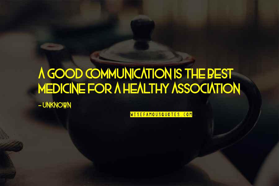 Communication In Medicine Quotes By Unknown: A good communication is the best medicine for Communication In Medicine Quotes By Unknown: A good communication is the best medicine for