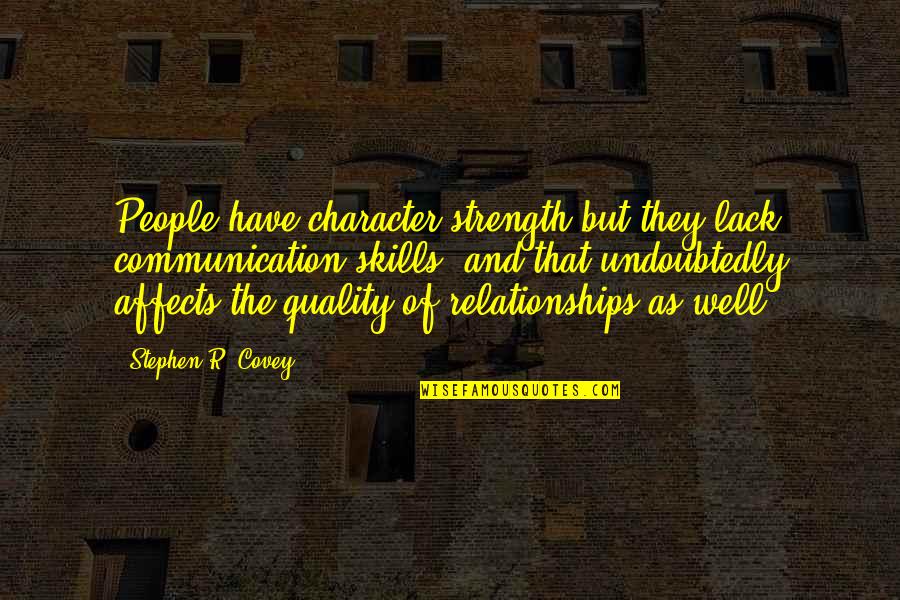 Communication In Relationships Quotes By Stephen R. Covey: People have character strength but they lack communication