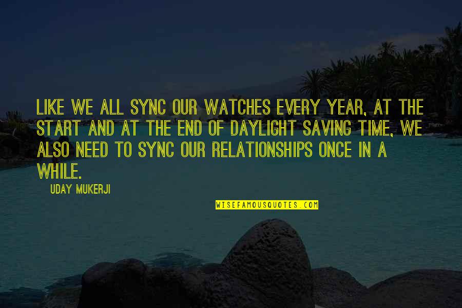 Communication In Relationships Quotes By Uday Mukerji: Like we all sync our watches every year,