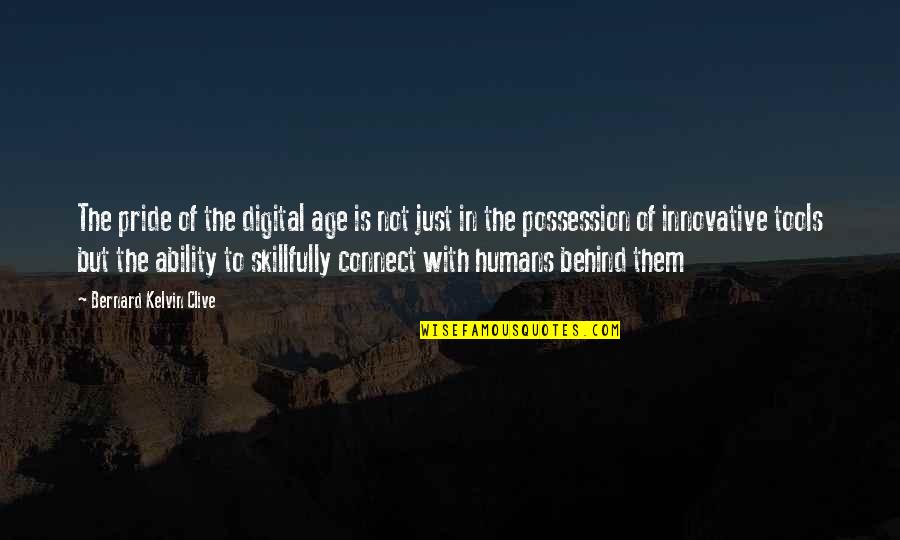 Communication In The Digital Age Quotes By Bernard Kelvin Clive: The pride of the digital age is not