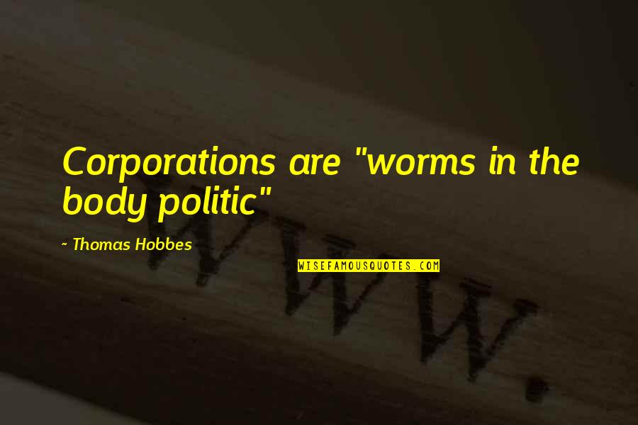 Communication In The Digital Age Quotes By Thomas Hobbes: Corporations are "worms in the body politic"