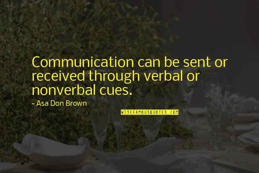 Communication In The Workplace Quotes By Asa Don Brown: Communication can be sent or received through verbal