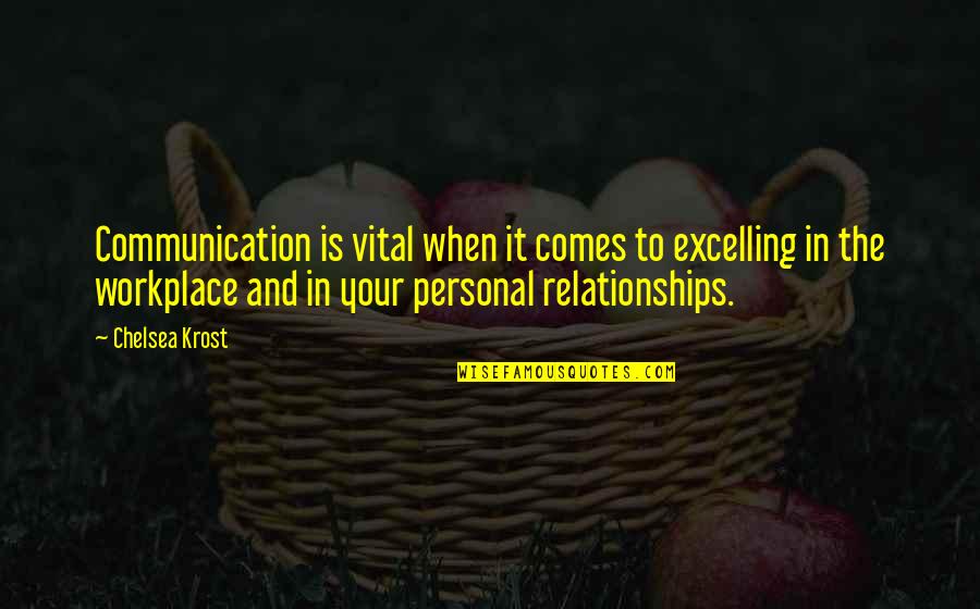 Communication In The Workplace Quotes By Chelsea Krost: Communication is vital when it comes to excelling