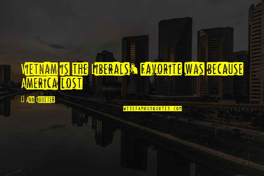 Communication In Workplace Quotes By Ann Coulter: Vietnam is the Liberals' favorite was because America