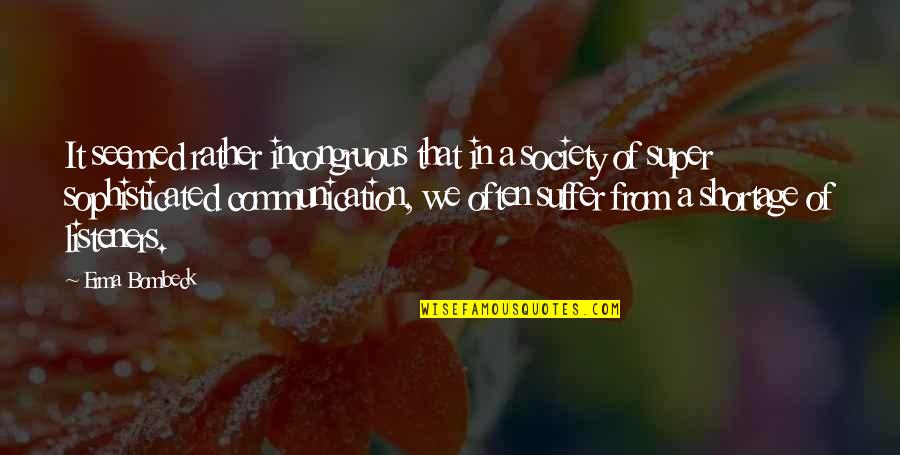 Communication Inspirational Quotes By Erma Bombeck: It seemed rather incongruous that in a society Communication Inspirational Quotes By Erma Bombeck: It seemed rather incongruous that in a society