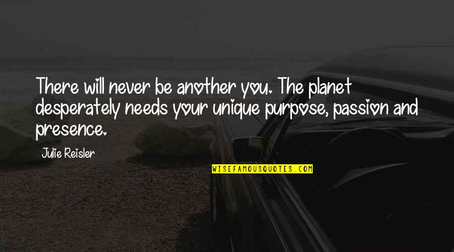 Communication Inspirational Quotes By Julie Reisler: There will never be another you. The planet