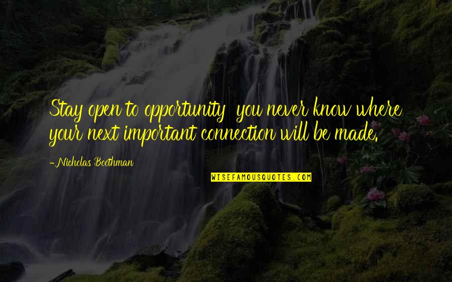 Communication Inspirational Quotes By Nicholas Boothman: Stay open to opportunity you never know where
