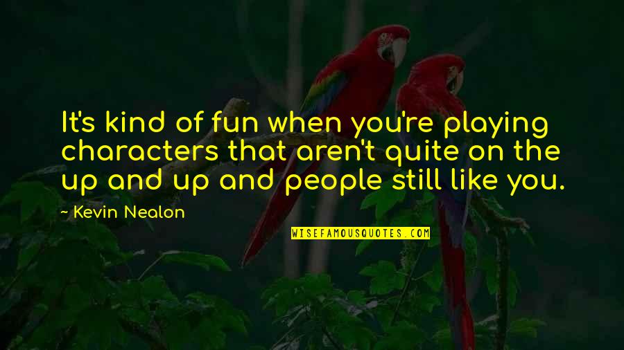 Communication Is Key Quote Quotes By Kevin Nealon: It's kind of fun when you're playing characters Communication Is Key Quote Quotes By Kevin Nealon: It's kind of fun when you're playing characters