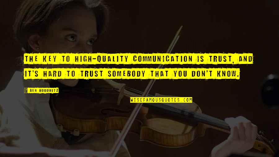 Communication Is Key Quotes By Ben Horowitz: The key to high-quality communication is trust, and