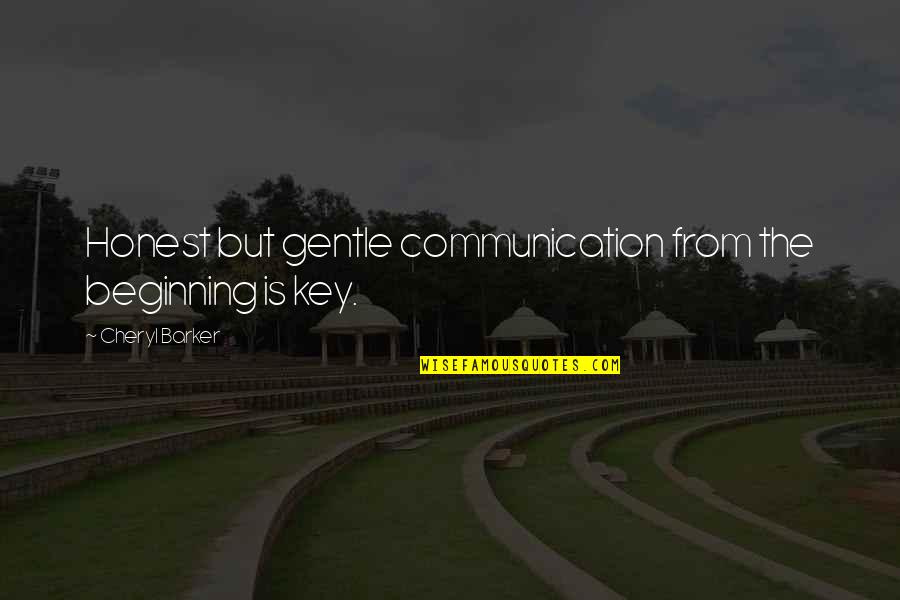 Communication Is Key Quotes By Cheryl Barker: Honest but gentle communication from the beginning is