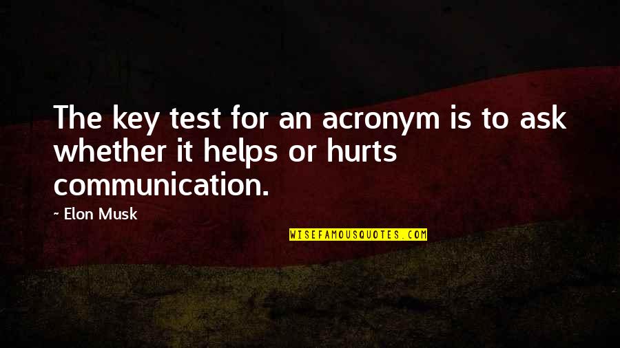 Communication Is Key Quotes By Elon Musk: The key test for an acronym is to