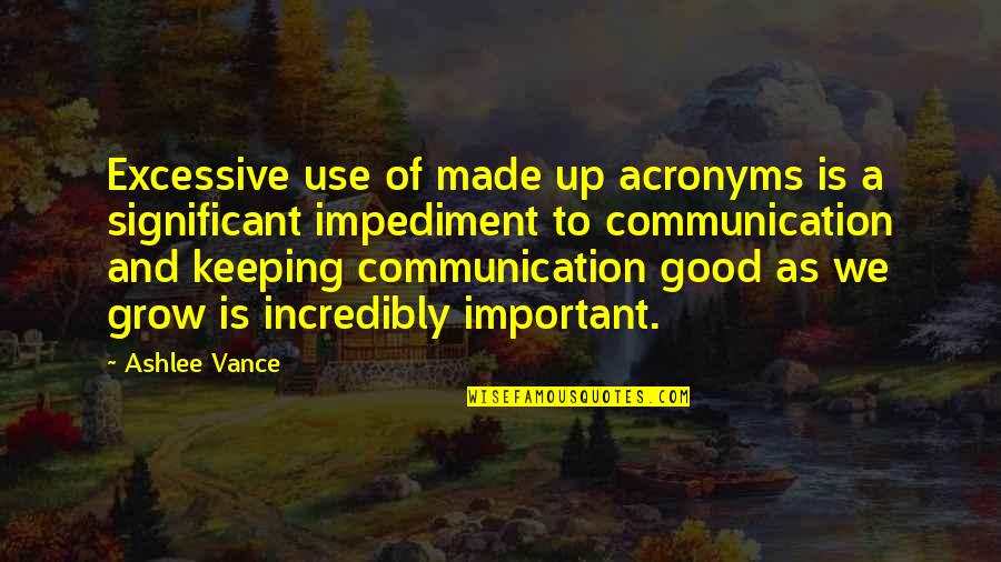Communication Is Quotes By Ashlee Vance: Excessive use of made up acronyms is a