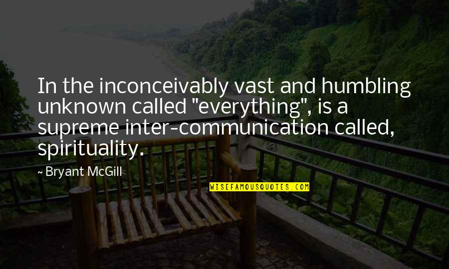 Communication Is Quotes By Bryant McGill: In the inconceivably vast and humbling unknown called