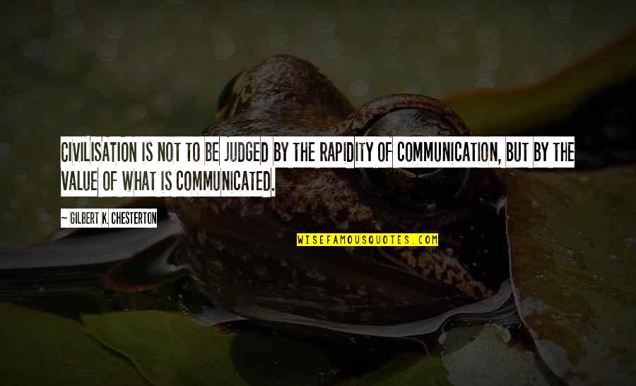 Communication Is Quotes By Gilbert K. Chesterton: CIVILISATION is not to be judged by the