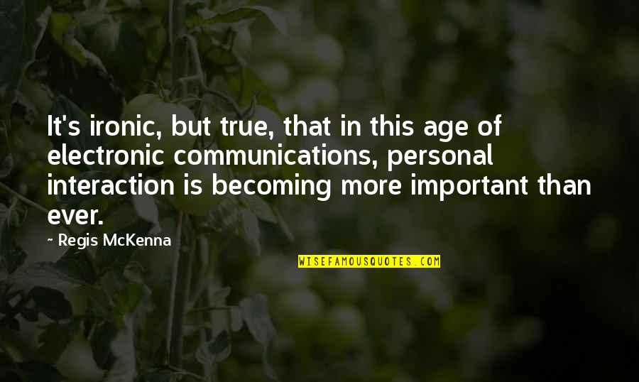Communication Is Quotes By Regis McKenna: It's ironic, but true, that in this age