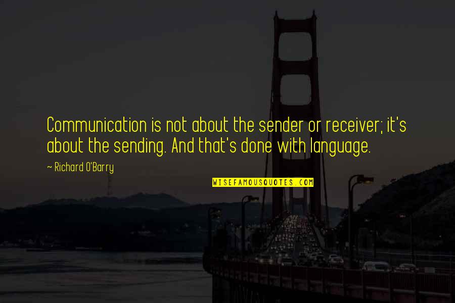 Communication Is Quotes By Richard O'Barry: Communication is not about the sender or receiver;