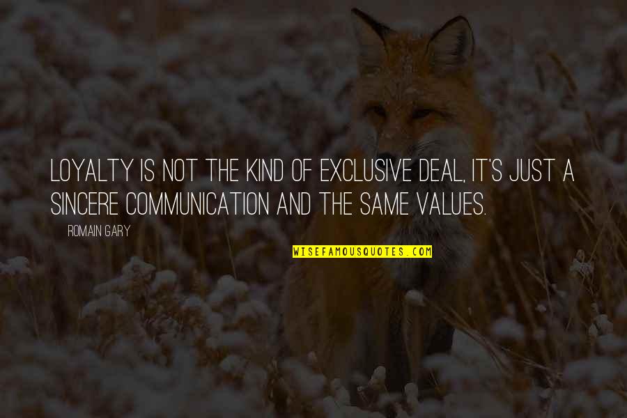 Communication Is Quotes By Romain Gary: Loyalty is not the kind of exclusive deal,