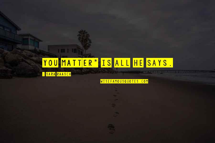 Communication Is Vital Quotes By Sara Raasch: You matter" is all he says.